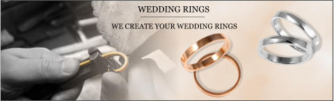 WE CREATE YOUR WEDDING RINGS    WEDDING RINGS
