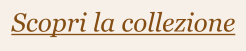 Scopri la collezione