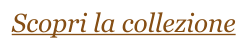 Scopri la collezione