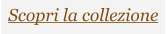 Scopri la collezione