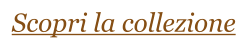 Scopri la collezione