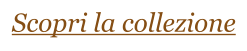 Scopri la collezione