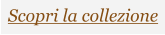 Scopri la collezione