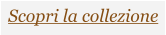 Scopri la collezione