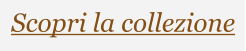 Scopri la collezione
