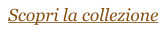Scopri la collezione