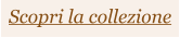 Scopri la collezione